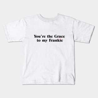 You're the Grace to my Frankie Kids T-Shirt